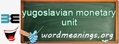 WordMeaning blackboard for yugoslavian monetary unit